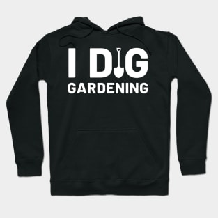 I Dig Gardening Funny Gardener Saying Flower Garden Hoodie